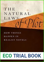 The Natural Laws of Plot: How Things Happen in Realist Novels (Alembics: Penn Studies in Literature and Science)