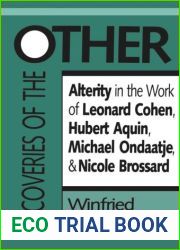 Discoveries of the Other: Alterity in the Work of Leonard Cohen, Hubert Aquin, Michael Ondaatje, and Nicole Brossard