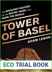 Tower of Basel: The Shadowy History of the Secret Bank that Runs the World