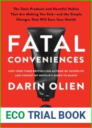 Fatal Conveniences: The Toxic Products and Harmful Habits That Are Making You Sick-and the Simple Changes That Will Save Your Health