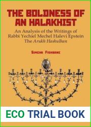 The Boldness of a Halakhist: An Analysis of the Writings of Rabbi Yechiel Mechel Halevi Epstein S and quot;The Arukh Hashulhan and quot;