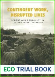 Contingent Work, Disrupted Lives: Labour and Community in the New Rural Economy