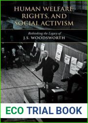 Human Welfare, Rights, and Social Activism: Rethinking the Legacy of J.S. Woodsworth