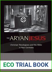 The Aryan Jesus: Christian Theologians and the Bible in Nazi Germany