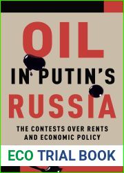 Oil in Putin|s Russia: The Contests over Rents and Economic Policy