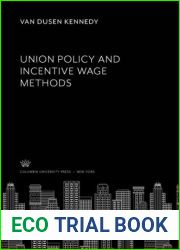 Union policy and incentive wage methods, (Studies in history, economics and public law)