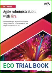 Ultimate Agile Administration with Jira: Solutions for Agile Project Administration Using Dashboards, Automation Rules, and Plugin Integration with Jira (English Edition)