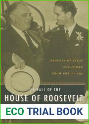 The Fall of the House of Roosevelt: Brokers of Ideas and Power from FDR to LBJ (Columbia Studies in Contemporary American History)