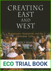 Creating East and West: Renaissance Humanists and the Ottoman Turks