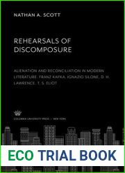 Rehearsals of discomposure: Alienations and reconciliation in modern literature: Franz Kafka, Ignazio Silone, D.H. Lawrence, T.S. Eliot