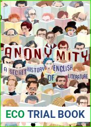 Anonymity: A Secret History of English Literature