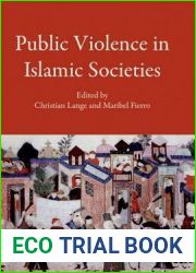 Public Violence in Islamic Societies: Power, Discipline, and the Construction of the Public Sphere, 7th-19th Centuries CE