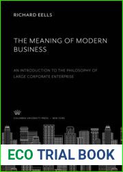 The Meaning Of Modern Business, An Introduction To The Philosophy Of Large Corporate Enterprise
