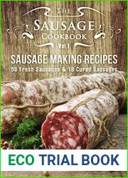 The Sausage Cookbook Vol.1: Sausage Making Recipes [50 Fresh Sausage Recipes and 18 Cured Sausage Recipes]