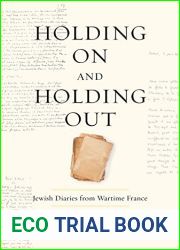 Holding On and Holding Out: Jewish Diaries from Wartime France