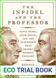 The Infidel and the Professor: David Hume, Adam Smith, and the Friendship that Shaped Modern Thought