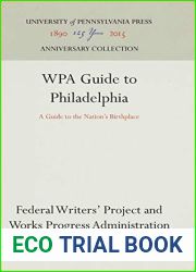 WPA Guide to Philadelphia: A Guide to the Nation|s Birthplace (Anniversary Collection)