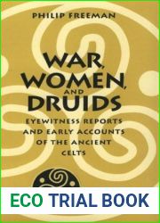 War, Women, and Druids: Eyewitness Reports and Early Accounts of the Ancient Celts