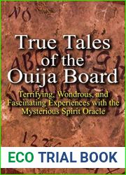 True Tales of the Ouija Board: Terrifying, Wondrous, and Fascinating Experiences with the Mysterious Spirit Oracle