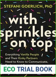 With Sprinkles on Top: Everything Vanilla People and Their Kinky Partners Need to Know to Communicate, Explore, and Connect