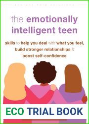 The Emotionally Intelligent Teen: Skills to Help You Deal with What You Feel, Build Stronger Relationships, and Boost Self-Confidence (The Instant Help Solutions Series)