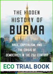 The Hidden History of Burma: Race, Capitalism, and the Crisis of Democracy in the 21st Century