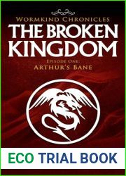 The Broken Kingdom: Episode One: Arthur|s Bane (Wormkind Chronicles Book 1)