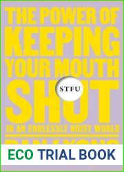 STFU: The Power of Keeping Your Mouth Shut in an Endlessly Noisy World