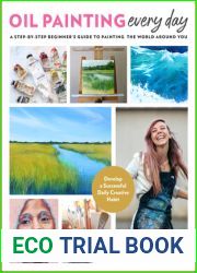 Oil Painting Every Day: A Step-by-Step Beginner|s Guide to Painting the World Around You - Develop a Successful Daily Creative Habit