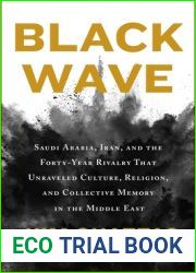 Black Wave: Saudi Arabia, Iran, and the Forty-Year Rivalry That Unraveled Culture, Religion, and Collective Memory in the Middle East