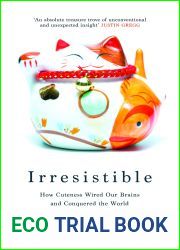 Irresistible: How Cuteness Wired our Brains and Conquered the World