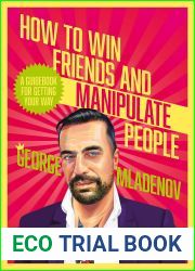 How To Win Friends And Manipulate People: A Guidebook for Getting Your Way