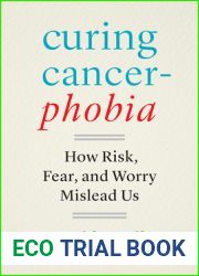 Curing Cancerphobia: How Risk, Fear, and Worry Mislead Us