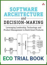 Software Architecture and Decision-Making: Leveraging Leadership, Technology, and Product Management to Build Great Products
