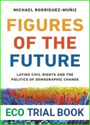 Figures of the Future: Latino Civil Rights and the Politics of Demographic Change