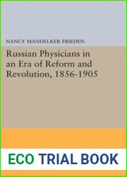 Russian Physicians in an Era of Reform and Revolution, 1856-1905