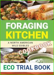 Foraging Kitchen: A North American Wild Edibles Cookbook: 300+ Easy-to-Follow and Inspiring Recipes Featuring Locally Foraged Wild Plants and Mushrooms (Off Grid Living)