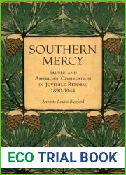 Southern Mercy: Empire and American Civilization in Juvenile Reform, 1890-1944