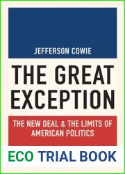 The Great Exception: The New Deal and the Limits of American Politics (Politics and Society in Modern America, 128)