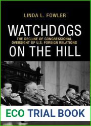 Watchdogs on the Hill: The Decline of Congressional Oversight of U.S. Foreign Relations