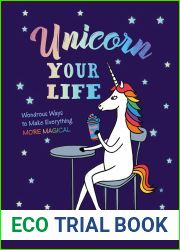 Unicorn Your Life: Wondrous Ways to Make Everything More Magical