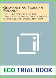 Germanizing Prussian Poland: The H-K-T Society And The Struggle For The Eastern Marches In The German Empire, 1894-1919