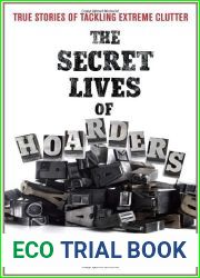 The Secret Lives of Hoarders: True Stories of Tackling Extreme Clutter