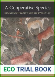 A Cooperative Species: Human Reciprocity and Its Evolution