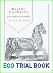 Divine Machines: Leibniz and the Sciences of Life