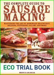 The Complete Guide to Sausage Making: Mastering the Art of Homemade Bratwurst, Bologna, Pepperoni, Salami, and More