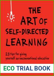 The Art of Self-Directed Learning: 23 Tips for Giving Yourself an Unconventional Education