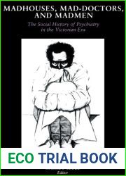 Madhouses, Mad-Doctors and Madmen: The Social History of Psychiatry in the Victorian Era