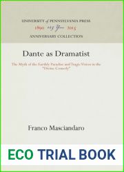 Dante as Dramatist: The Myth of the Earthly Paradise and Tragic Vision in the and quot;Divine Comedy and quot; (Anniversary Collection)