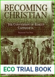Becoming Christian: The Conversion of Roman Cappadocia